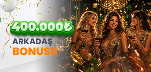 400.000₺ ARKADAŞ DAVET BONUSU